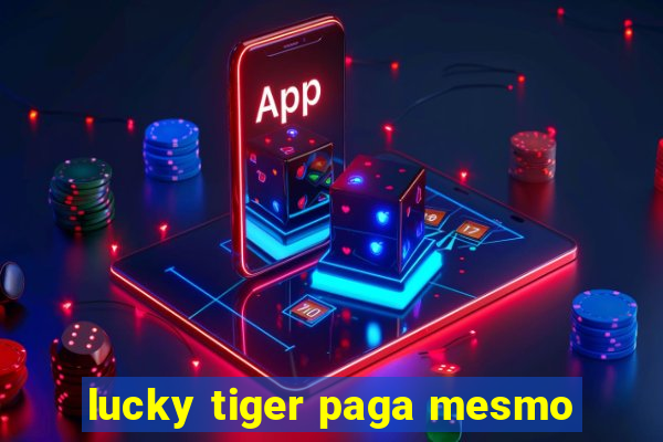 lucky tiger paga mesmo